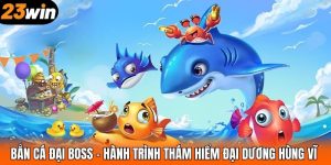 Bắn Cá Đại Boss – Hành Trình Thám Hiểm Đại Dương Hùng Vĩ