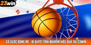 Cá Cược Bóng Rổ – Bí Quyết Trải Nghiệm Hiệu Quả Tại 23WIN