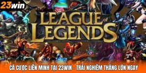 Cá Cược Liên Minh Tại 23WIN – Trải Nghiệm Thắng Lớn Ngay