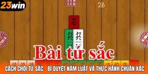 Cách Chơi Tứ Sắc – Bí Quyết Nắm Luật Và Thực Hành Chuẩn Xác