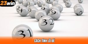 Cách Tính Lô Đề - Phương Pháp Hiệu Quả Ngay Tại 23WIN
