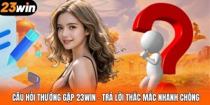 Câu Hỏi Thường Gặp 23WIN – Trả Lời Thắc Mắc Nhanh Chóng