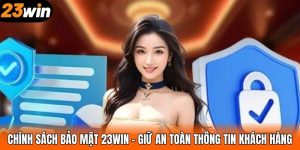 Chính Sách Bảo Mật 23WIN – Giữ An Toàn Thông Tin Khách Hàng