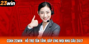 CSKH 23WIN – Hỗ Trợ Tận Tâm, Đáp Ứng Mọi Nhu Cầu 24/7