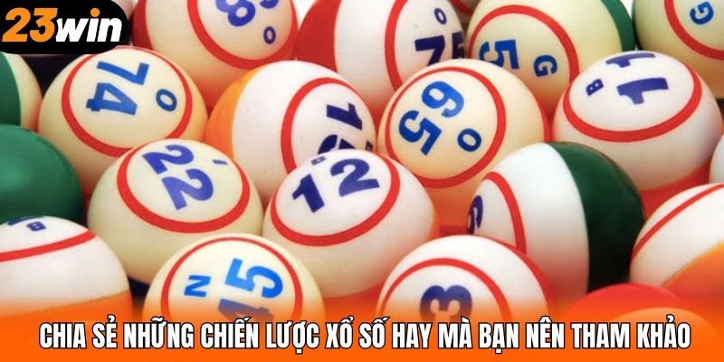 Chia sẻ những chiến lược xổ số hay mà bạn nên tham khảo