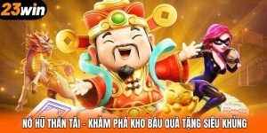 Nổ Hũ Thần Tài – Khám Phá Kho Báu Quà Tặng Siêu Khủng