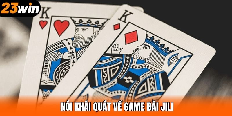 Nói khái quát về game bài JILI
