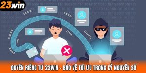 Quyền Riêng Tư 23WIN – Bảo Vệ Tối Ưu Trong Kỷ Nguyên Số