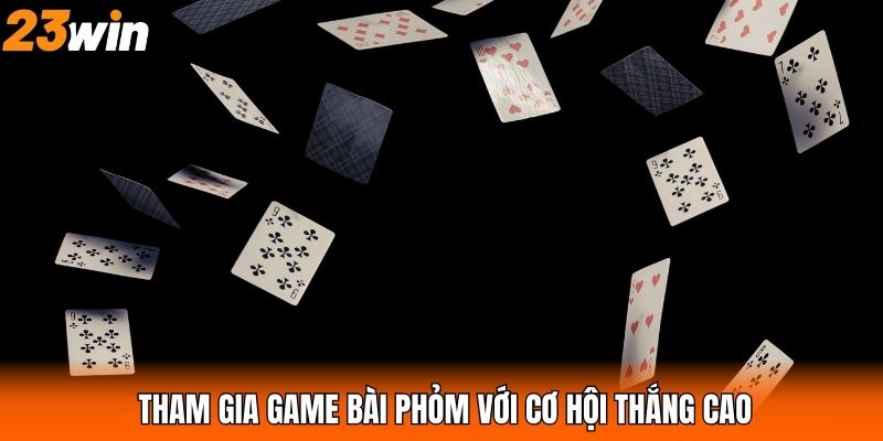 Tham gia game bài phỏm với cơ hội thắng cao