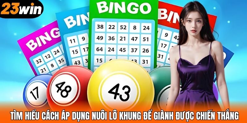 Tìm hiểu cách áp dụng nuôi lô khung để giành được chiến thắng